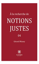 À la recherche de notions justes - Tome 4