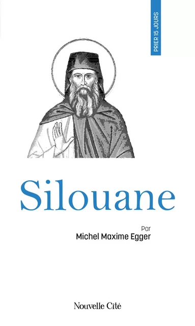 Prier 15 jours avec Silouane - Michel Maxime Egger - Nouvelle Cité