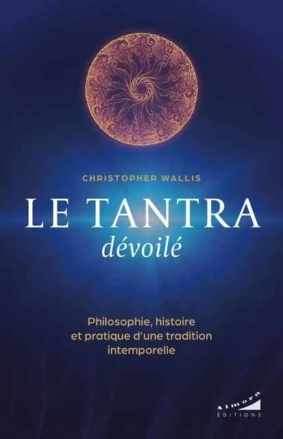 Le tantra dévoilé - Philosophie, histoire et pratique d'une tradition intemporelle - Christopher Wallis - Dervy