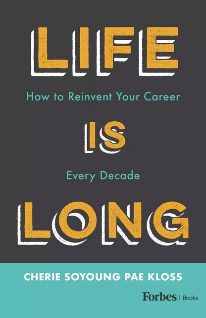 Life Is Long - Cherie Soyoung Pae Kloss - Forbes Books