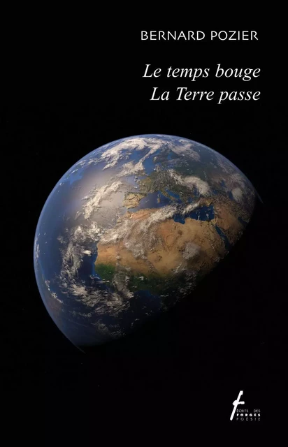 Le temps bouge La Terre passe - Bernard Pozier - Écrits des forges