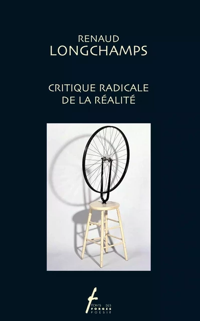 Critique radicale de la réalité - Renaud Longchamps - Écrits des forges