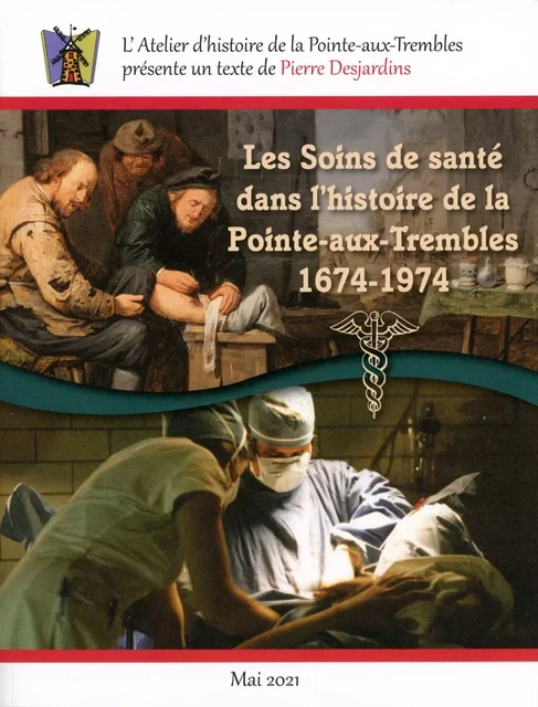 Les soins de santé dans l'histoire de la Pointe-aux-Trembles, 1674-1974 - Pierre Desjardins, Atelier Histoire de la Pointe-Aux-Trembles - ÉLP éditeur