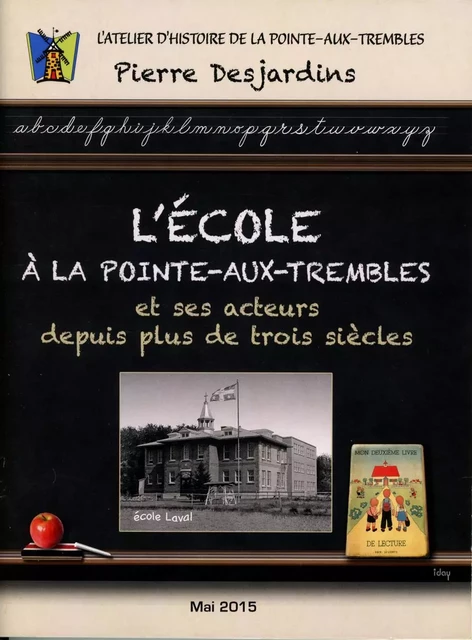 L'école et ses acteurs à Pointe-aux-Trembles et ses acteurs depuis trois siècles - Pierre Desjardins, Atelier Histoire de la Pointe-Aux-Trembles - ÉLP éditeur