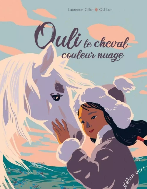 Ouli, le cheval couleur nuage - Laurence Gillot - L'Elan Vert