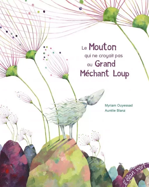 Le Mouton qui ne croyait pas au Grand Méchant Loup - Myriam Ouyessad - L'Elan Vert