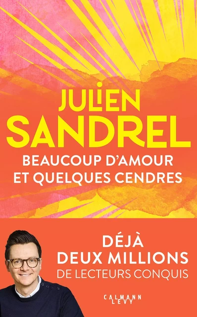 Beaucoup d'amour et quelques cendres - Julien Sandrel - Calmann-Lévy