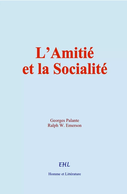 L’Amitié et la Socialité - Georges Palante, R. W. Emerson - Editions Homme et Litterature