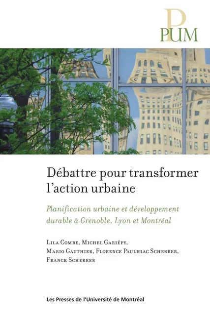 Débattre pour transformer l'action urbaine - Michel Gariépy, Mario Gauthier, Franck Scherrer, Florence Paulhac Scherrer, Lila Combe - Presses de l'Université de Montréal