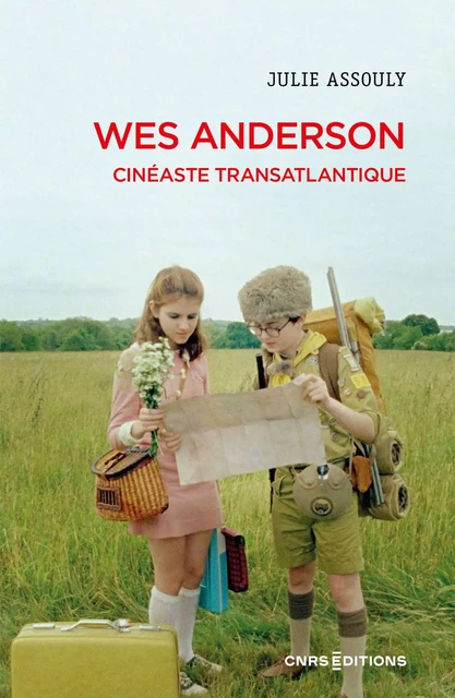 Wes Anderson - Cinéaste transatlantique - Julie Assouly - CNRS editions