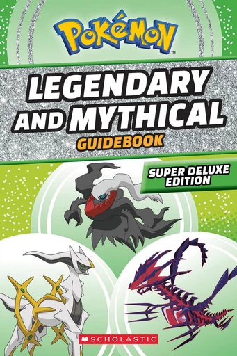 Legendary and Mythical Guidebook: Super Deluxe Edition (Pokémon) - Simcha Whitehill - Scholastic Inc.