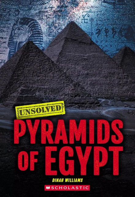 Pyramids of Egypt (Unsolved) - Dinah Williams - Scholastic Inc.