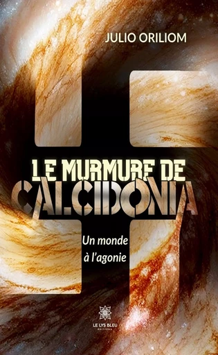 Le murmure de Calcidonia - Julio Oriliom - Le Lys Bleu Éditions