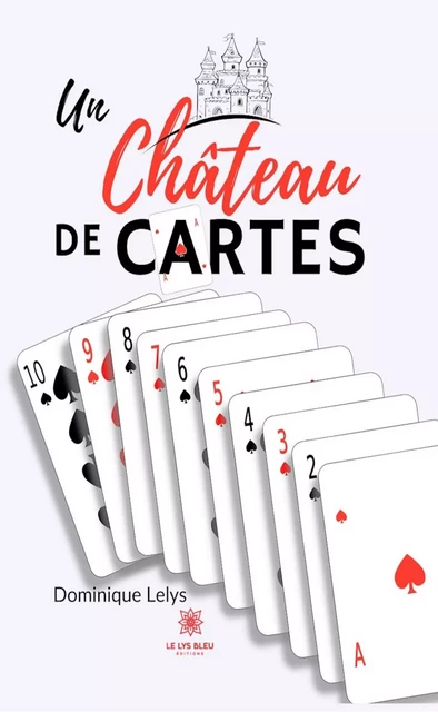 Un château de cartes - Dominique Lelys - Le Lys Bleu Éditions