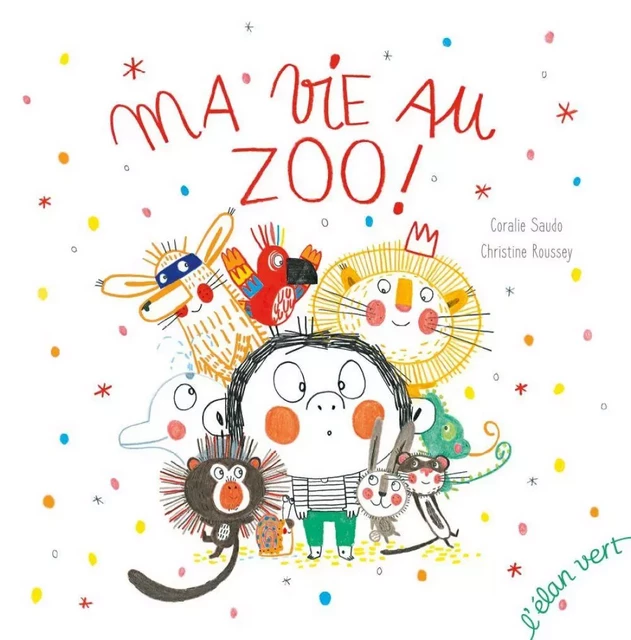 Ma vie au zoo - Coralie Saudo - L'Elan Vert