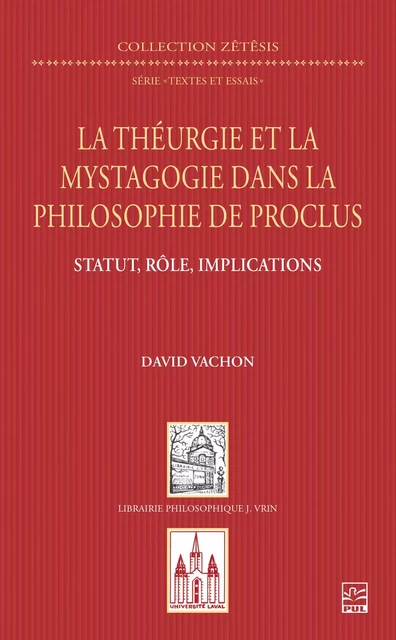 La théurgie et la mystagogie dans la philosophie de Proclus - David Vachon - Presses de l'Université Laval