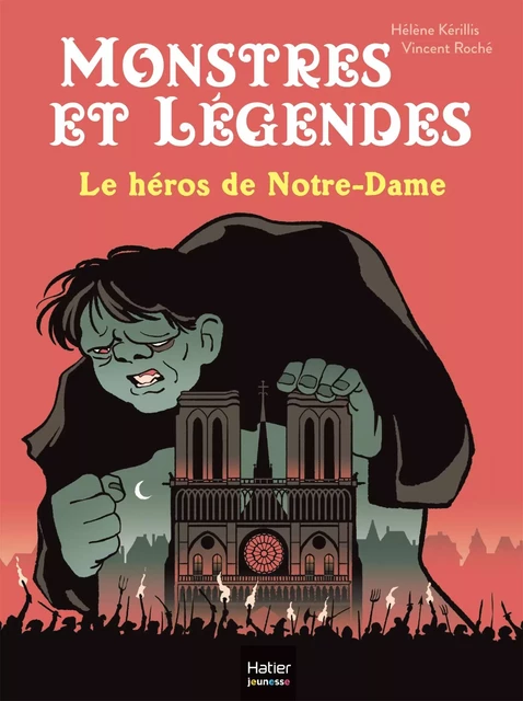 Monstres et légendes - Le héros de Notre-Dame - CE1/CE2 8/9 ans - Hélène Kérillis - Hatier Jeunesse