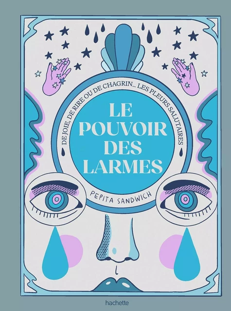 Le pouvoir des larmes - Pepita Sandwich - Hachette Pratique