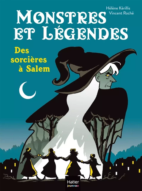 Monstres et légendes - Des sorcières à Salem - CE1/CE2 8/9 ans - Hélène Kérillis - Hatier Jeunesse