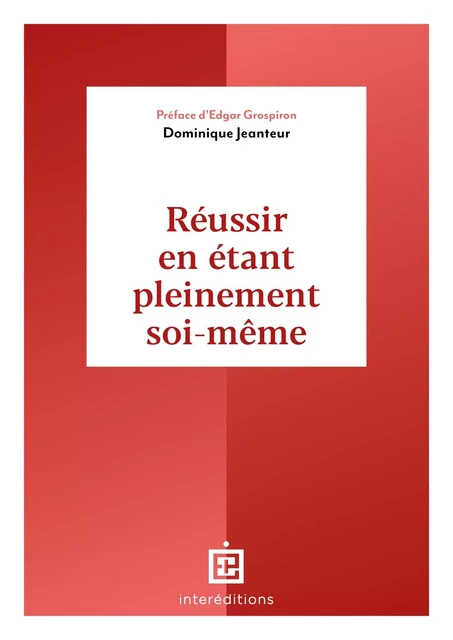 Réussir en étant pleinement soi-même - Dominique Jeanteur - InterEditions