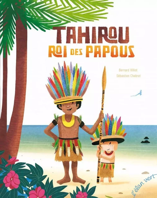 Tahirou, roi des papous - Bernard Villiot - L'Elan Vert