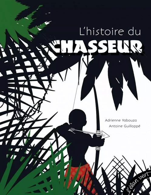 L'Histoire du chasseur - Adrienne Yabouza - L'Elan Vert