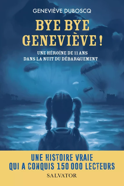 Bye bye Geneviève ! - Une héroïne de 11 ans dans la nuit du Débarquement - Geneviève Duboscq - Éditions Salvator