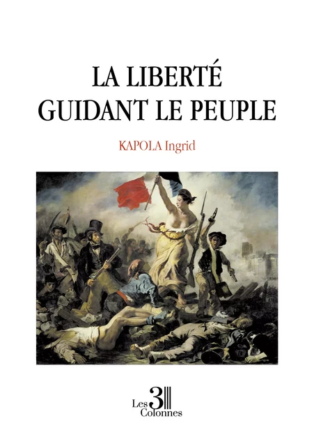 La liberté guidant le peuple - Ingrid Kapola - Éditions les 3 colonnes