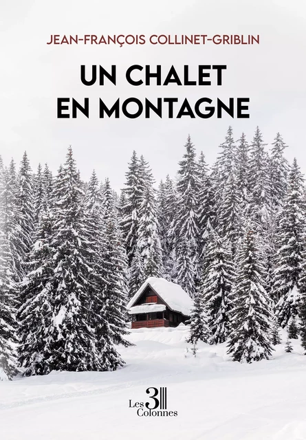 Un chalet en montagne - Jean-François Collinet-Griblin - Éditions les 3 colonnes