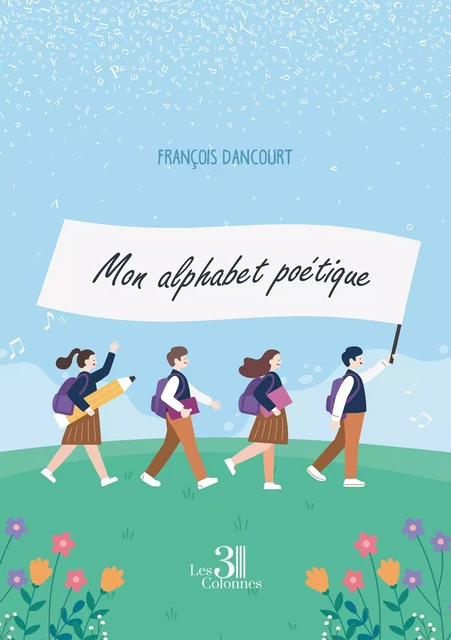 Mon alphabet poétique - François Dancourt - Éditions les 3 colonnes