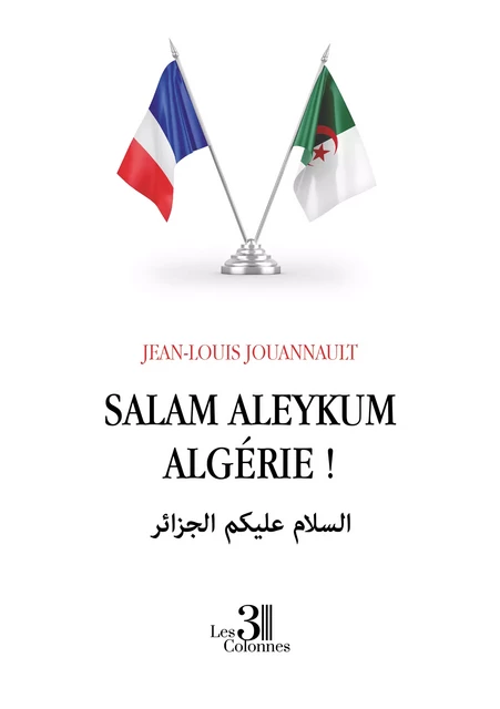 Salam aleykum Algérie ! - Jean-Louis Jouannault - Éditions les 3 colonnes