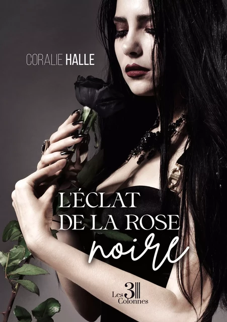 L'éclat de la rose noire - Halle Coralie - Éditions les 3 colonnes