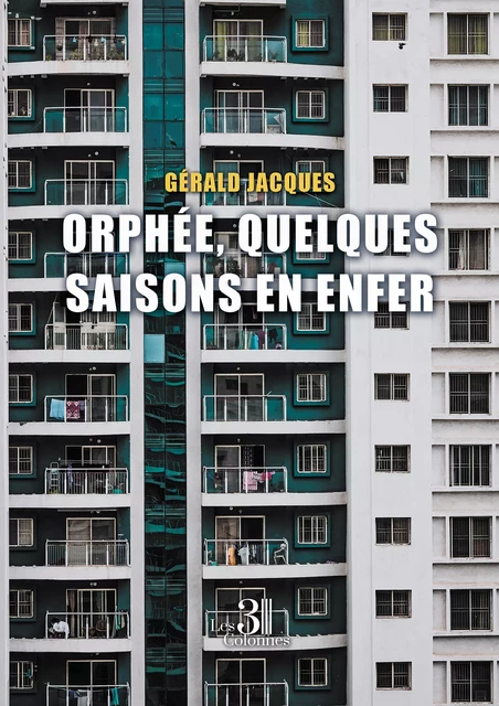 Orphée, quelques saisons en enfer - Jacques Gérald - Éditions les 3 colonnes