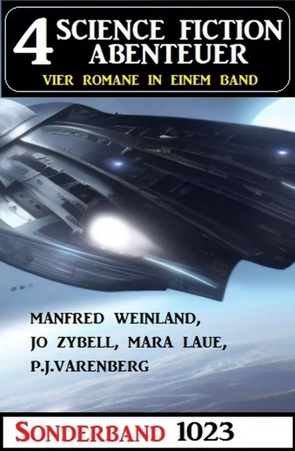 4 Science Fiction Abenteuer Sonderband 1023 - Jo Zybell, Manfred Weinland, Mara Laue, P. J. Varenberg - Bathranor Books