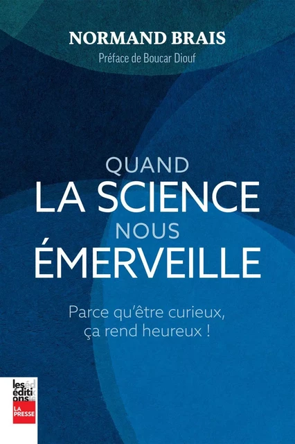 Quand la science nous émerveille - Normand Brais - Groupe Fides Inc. - Éditions La Presse