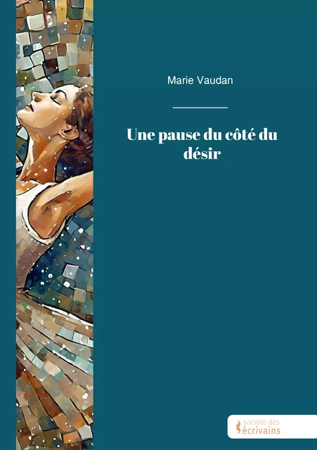 Une pause du côté du désir - Marie Vaudan - Société des écrivains