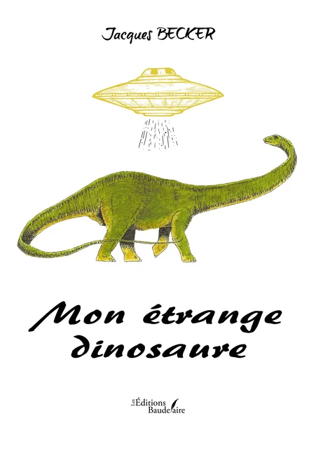 Mon étrange dinosaure - Becker Jacques - Éditions Baudelaire