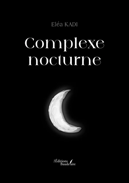 Complexe nocturne - Kadi Eléa - Éditions Baudelaire