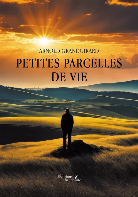 Petites parcelles de vie - Arnold Grandgirard - Éditions Baudelaire