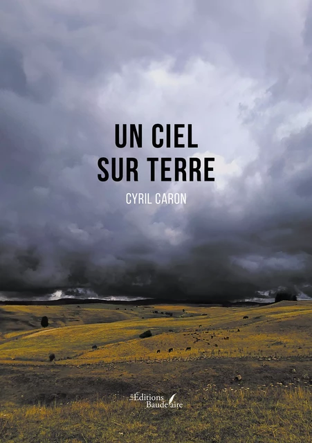 Un ciel sur terre - Caron Cyril - Éditions Baudelaire