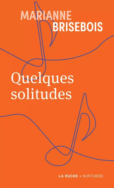 Quelques solitudes - Marianne Brisebois - Éditions Hurtubise