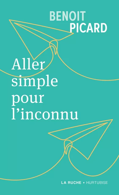 Aller simple pour l'inconnu - Benoit Picard - Éditions Hurtubise