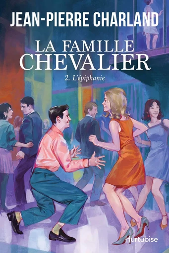 La Famille Chevalier - Tome 2 - Jean-Pierre Charland - Éditions Hurtubise