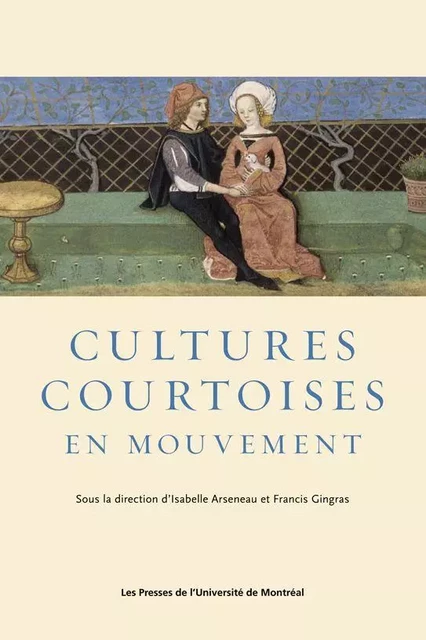 Cultures courtoises en mouvement - Isabelle Arseneau, Francis Gingras - Presses de l'Université de Montréal