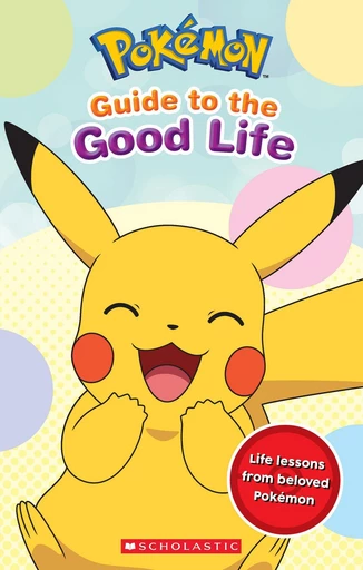 Guide to the Good Life (Pokémon) - Simcha Whitehill - Scholastic Inc.