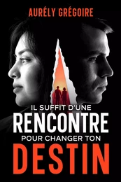 Il suffit d'une rencontre pour changer ton destin