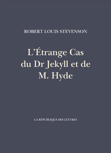 L’Étrange Cas du Dr Jekyll et de M. Hyde - Robert-Louis Stevenson - République des Lettres