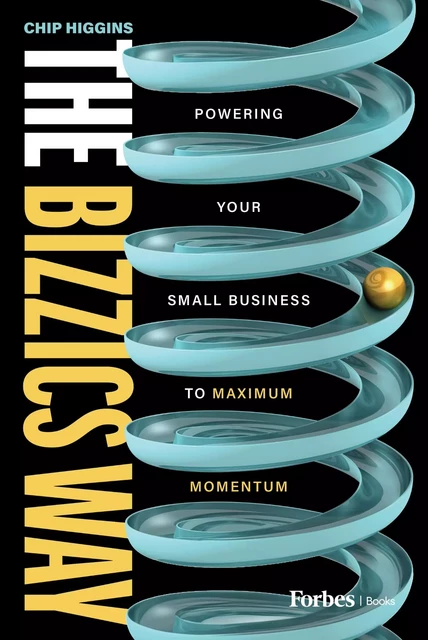 The Bizzics Way - Chip Higgins - Forbes Books