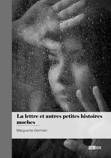 La lettre et autres petites histoires moches - Marguerite Germain - Publibook