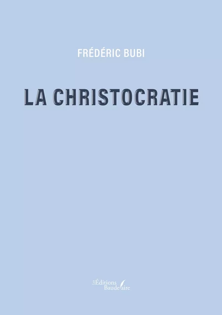 La christocratie - Frédéric Bubi - Éditions Baudelaire